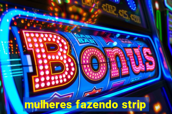 mulheres fazendo strip